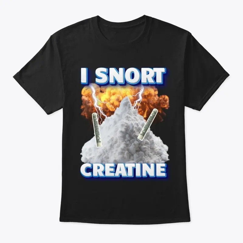 I SNORT CREATINE 